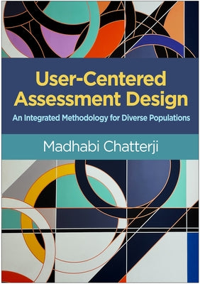 User-Centered Assessment Design: An Integrated Methodology for Diverse Populations by Chatterji, Madhabi