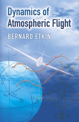 Dynamics of Atmospheric Flight by Etkin, Bernard