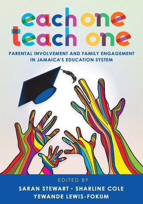 Each One Teach One: Parental Involvement and Family Engagement in Jamaica's Education System by Stewart, Saran