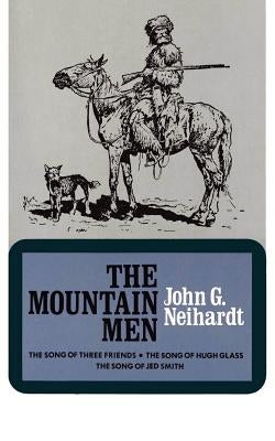 The Mountain Men (Volume 1 of a Cycle of the West) by Neihardt, John G.