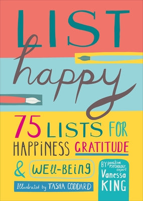 List Happy: 75 Lists for Happiness, Gratitude, and Well-Being by King, Vanessa