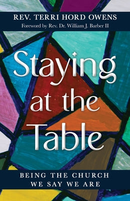 Staying at the Table: Being the Church We Say We Are by Owens, Terri Hord