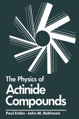 The Physics of Actinide Compounds by Erdos, Paul