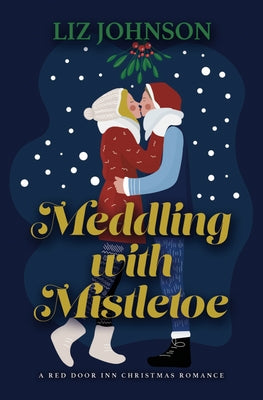 Meddling with Mistletoe: A Red Door Inn Christmas Romance by Johnson, Liz
