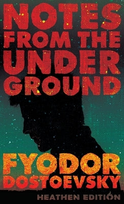 Notes from the Underground (Heathen Edition) by Dostoevsky, Fyodor