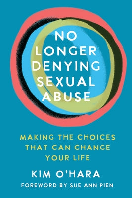 No Longer Denying Sexual Abuse: Making the Choices That Can Change Your Life by O'Hara, Kim