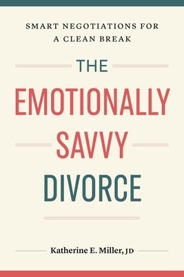 The Emotionally Savvy Divorce: Smart Negotiations for a Clean Break by Jd