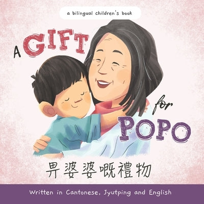 A Gift for Popo - Written in Cantonese, Jyutping, and English: A Chinese-American book about grandma by Setiawan, Heru