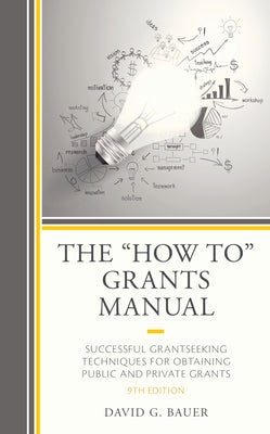 The "How To" Grants Manual: Successful Grantseeking Techniques for Obtaining Public and Private Grants by Bauer, David G.