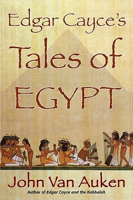 Edgar Cayce's Tales of Egypt by Van Auken, John