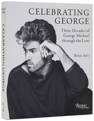 Celebrating George: Three Decades of George Michael Through the Lens by Aris, Brian