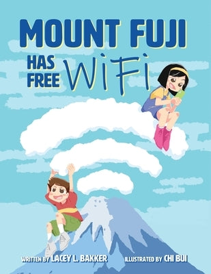 Mount Fuji Has Free Wi-Fi by Bakker, Lacey L.