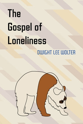 The Gospel of Loneliness by Wolter, Dwight Lee