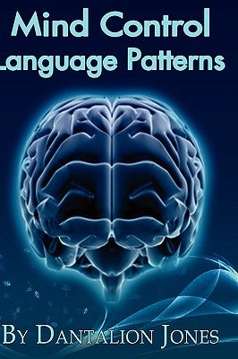 Mind Control Language Patterns by Jones, Dantalion