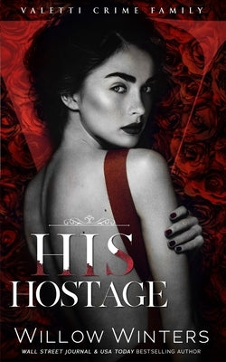 His Hostage: A Bad Boy Mafia Romance by Winters, Willow