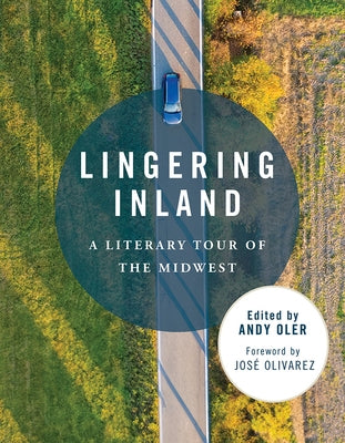 Lingering Inland: A Literary Tour of the Midwest by Oler, Andy