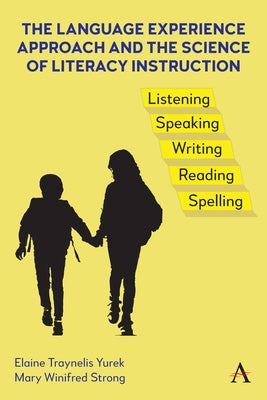 The Language Experience Approach and the Science of Literacy Instruction by Traynelis Yurek, Elaine