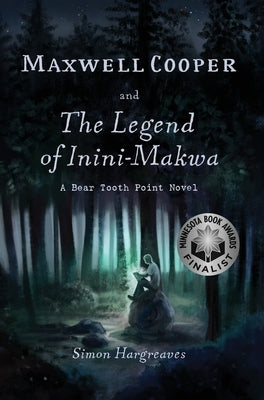 Maxwell Cooper and the Legend of Inini-Makwa by Hargreaves, Simon