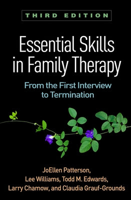 Essential Skills in Family Therapy: From the First Interview to Termination by Patterson, Joellen