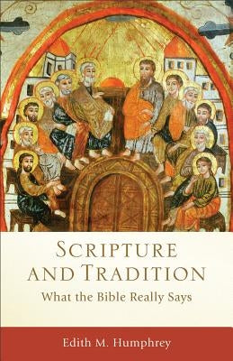 Scripture and Tradition by Humphrey, Edith M.