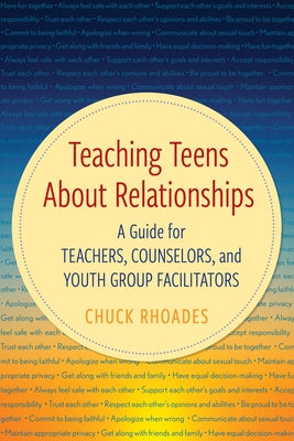 Teaching Teens About Relationships: A Guide for Teachers, Counselors, and Youth Group Facilitators by Rhoades, Chuck