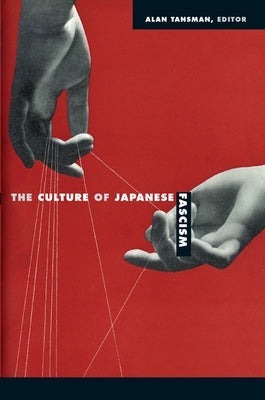 The Culture of Japanese Fascism by Tansman, Alan