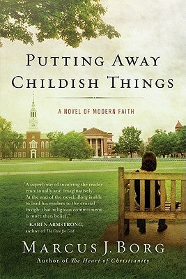 Putting Away Childish Things: A Novel of Modern Faith by Borg, Marcus J.