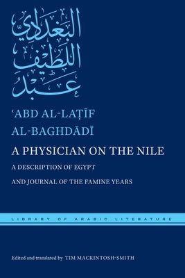 A Physician on the Nile: A Description of Egypt and Journal of the Famine Years by Al-Baghd&#257;d&#299;, &#703;abd Al-La&#