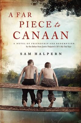 A Far Piece to Canaan: A Novel of Friendship and Redemption by Halpern, Sam