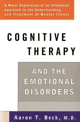 Cognitive Therapy and the Emotional Disorders by Beck, Aaron T.
