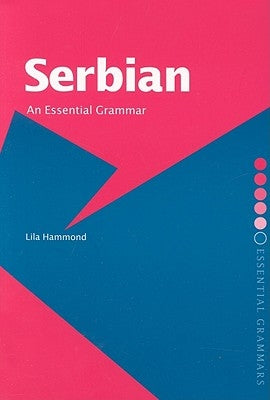 Serbian: An Essential Grammar by Hammond, Lila