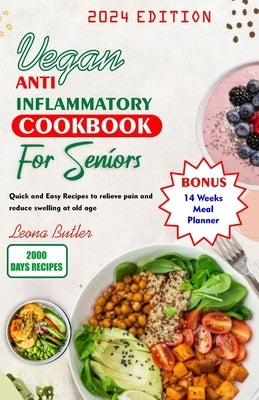 Vegan Anti Inflammatory Cookbook for Seniors: Quick and easy Recipes to Relieve Pain and Reduce Swelling at Old Age by Butler, Leona
