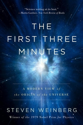 The First Three Minutes: A Modern View of the Origin of the Universe by Weinberg, Steven