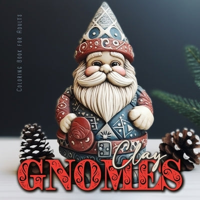 Clay Gnomes Coloring Book for Adults: Christmas Gnomes Coloring Book for Adults Coloring Book Gnomes Grayscale 3D Pottery Gnomes Coloring8,5x8,5" 56P by Publishing, Monsoon