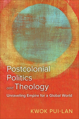 Postcolonial Politics and Theology by Pui-Lan, Kwok