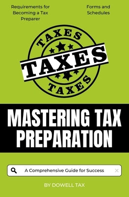 Mastering Tax Preparation: A Comprehensive Guide for Success by Tax, Dowell