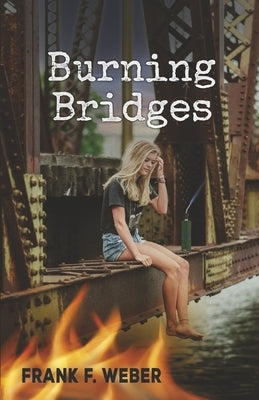 Burning Bridges by Weber, Frank F.