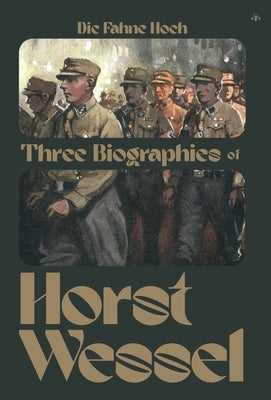 Die Fahne Hoch: Three Biographies of Horst Wessel by Reitmann, Erwin