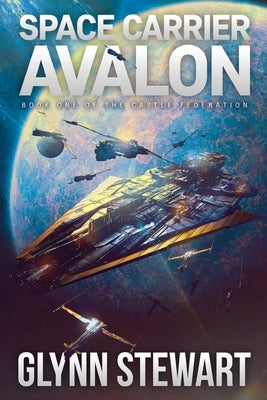 Space Carrier Avalon: Castle Federation Book 1 by Stewart, Glynn