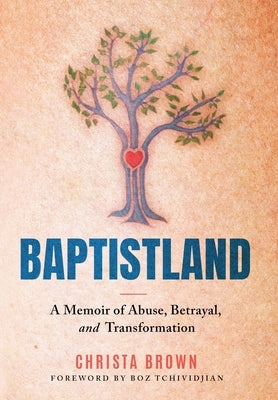 Baptistland: A Memoir of Abuse, Betrayal, and Transformation by Brown, Christa