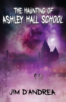 The Haunting of Ashley Hall School by D'Andrea, Jim