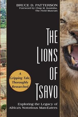 The Lions of Tsavo: Exploring the Legacy of Africa's Notorious Man-Eaters by Patterson, Bruce D.