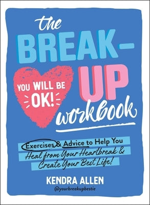 The Breakup Workbook: Exercises & Advice to Help You Heal from Your Heartbreak & Create Your Best Life! by Allen, Kendra