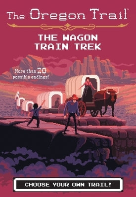 The Oregon Trail: The Wagon Train Trek by Wiley, Jesse