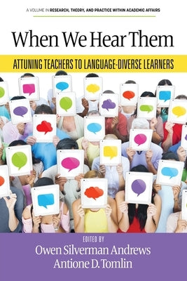 When We Hear Them: Attuning Teachers to Language-Diverse Learners by Andrews, Owen Silverman