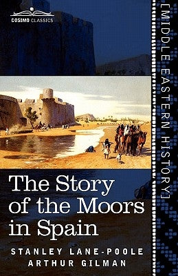 The Story of the Moors in Spain by Lane-Poole, Stanley