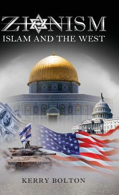 Zionism, Islam and the West by Bolton, Kerry