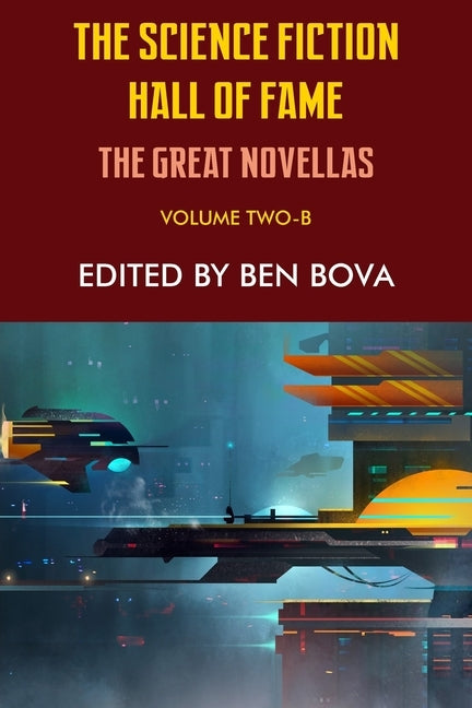 The Science Fiction Hall of Fame Volume Two-B: The Great Novellas by Bova, Ben
