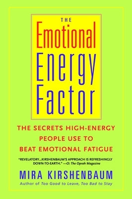 The Emotional Energy Factor: The Secrets High-Energy People Use to Beat Emotional Fatigue by Kirshenbaum, Mira