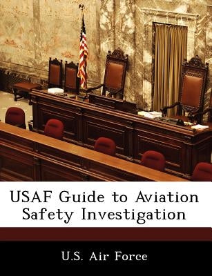 USAF Guide to Aviation Safety Investigation by U. S. Air Force